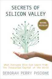 book Secrets of Silicon Valley: What Everyone Else Can Learn from the Innovation Capital of the World