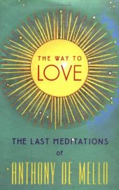 book The Way to Love: The Last Meditations of Anthony de Mello