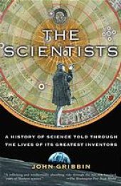 book The scientists : a history of science told through the lives of its greatest inventors