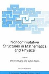 book Noncommutative structures in mathematics and physics : proceedings of the NATO Advanced Research Workshop on Noncommutative Structures in Mathematics and Physics, Kiev, Ukraine, September 24-28, 2000 00