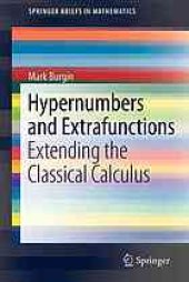 book Hypernumbers and Extrafunctions : Extending the Classical Calculus