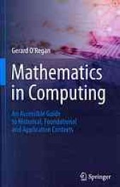 book Mathematics in computing : an accessible guide to historical, foundational and application contexts