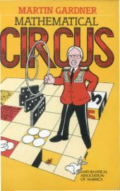 book Mathematical circus : more puzzles, games, paradoxes, and other mathematical entertainments from Scientific American with a preface by Donald Knuth, a postscript from the author, and a new bibliography by Mr. Gardner : thoughts from readers, and 105 drawi