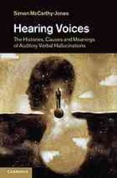 book Hearing voices : the histories, causes, and meanings of auditory verbal hallucinations