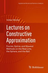 book Lectures on Constructive Approximation : Fourier, Spline, and Wavelet Methods on the Real Line, the Sphere, and the Ball