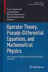 book Operator theory, pseudo-differential equations, and mathematical physics : the Vladimir Rabinovich anniversary volume