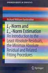 book L1-norm and L[infinity symbol]-norm estimation : an introduction to the least absolute residuals, the minimax absolute residual and related fitting procedures