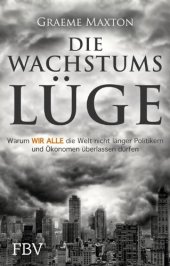 book Die Wachstumslüge: Warum wir alle die Welt nicht länger Politikern und Ökonomen überlassen dürfen