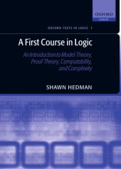 book A First Course in Logic: An Introduction to Model Theory, Proof Theory, Computability, and Complexity