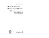 book Homo catholicus, homo superstitiosus : el discurso antisupersticioso en la España de los siglos XV a XVIII