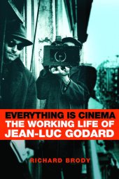 book Everything Is Cinema: The Working Life of Jean-Luc Godard