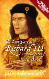 book The Last Days of Richard III and the Fate of His DNA