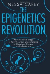 book The epigenetics revolution: how modern biology is rewriting our understanding of genetics, disease, and inheritance