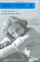 book James Tiptree, Jr. - The Double Life of Alice B. Sheldon