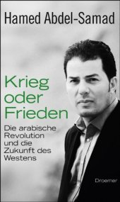 book Krieg oder Frieden: Die arabische Revolution und die Zukunft des Westens