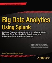 book Big Data Analytics Using Splunk: Deriving Operational Intelligence from Social Media, Machine Data, Existing Data Warehouses, and Other Real-Time Streaming Sources