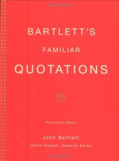 book Bartlett's Familiar Quotations: A Collection of Passages, Phrases, and Proverbs Traced to Their Sources in Ancient and Modern Literature