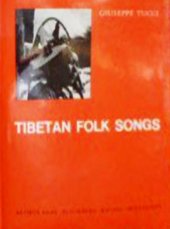 book Tibetan folk songs from Gyantse and western Tibet. Collected and translated by Giuseppe Tucci. With two appendices by Namkhai Norbu. Second, revised, and enlarged edition