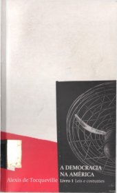 book A democracia na América : leis e costumes ; de certas leis e certos costumes políticos que foram naturalmente sugeridos aos americanos por seu estado social democrático