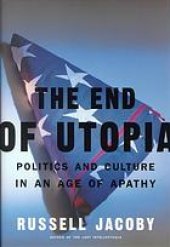 book The end of utopia : politics and culture in an age of apathy