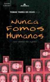 book Nunca fomos humanos nos rastros do sujeito