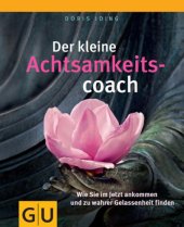 book Der kleine Achtsamkeitscoach [wie Sie im Jetzt ankommen und zu wahrer Gelassenheit finden]