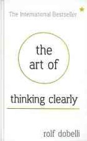 book The Art of Thinking Clearly : Better thinking, Better decision