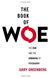 book The Book of Woe: The DSM and the Unmaking of Psychiatry