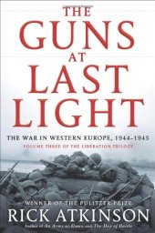 book The Guns at Last Light: The War in Western Europe, 1944-1945