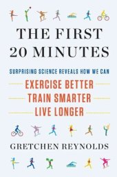 book The First 20 Minutes: Surprising Science Reveals How We Can: Exercise Better, Train Smarter, Live Longer