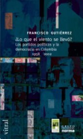 book ¿Lo que el viento se llevó? Los partidos políticos y la democracia en Colombia, 1958-2002