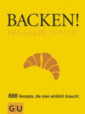 book Backen! Das Gelbe von GU 888 Rezepte, die man wirklich braucht