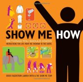 book Show Me How: 500 Things You Should Know - Instructions for Life from the Everyday to the Exotic