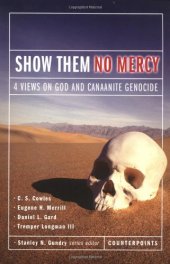 book Show Them No Mercy: 4 Views on God and Canaanite Genocide