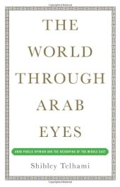 book The World Through Arab Eyes: Arab Public Opinion and the Reshaping of the Middle East