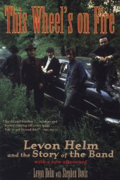 book This Wheel's on Fire: Levon Helm and the Story of the Band