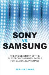 book Sony vs Samsung: The Inside Story of the Electronics Giants' Battle For Global Supremacy