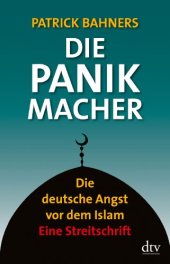 book Die Panikmacher: Die deutsche Angst vor dem Islam Eine Streitschrift