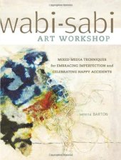 book Wabi-Sabi Art Workshop: Mixed Media Techniques for Embracing Imperfection and Celebrating Happy Accidents