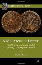 book A Monarchy of Letters: Royal Correspondence and English Diplomacy in the Reign of Elizabeth I