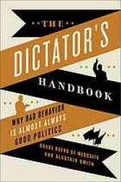 book The dictator's handbook : why bad behavior is almost always good politics