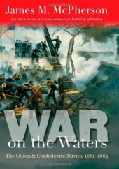 book War on the Waters: The Union and Confederate Navies, 1861-1865