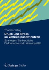 book Druck und Stress im Vertrieb positiv nutzen: So steigern Sie berufliche Performance und Lebensqualität