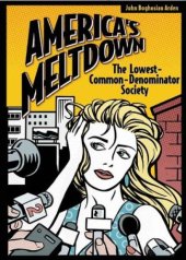 book America's Meltdown: The Lowest-Common-Denominator Society