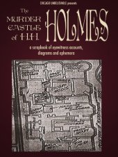 book The Murder Castle of HH Holmes: A Scrapbook of Eyewitness Accounts, Diagrams, and Ephemera