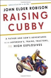 book Raising Cubby: A Father and Son's Adventures with Asperger's, Trains, Tractors, and High Explosives