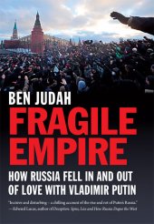 book Fragile empire: how Russia fell in and out of love with Vladimir Putin