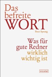 book Das befreite Wort: Was für gute Redner wirklich wichtig ist