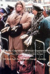 book Making Capitalism Without Capitalists: The New Ruling Elites in Eastern Europe