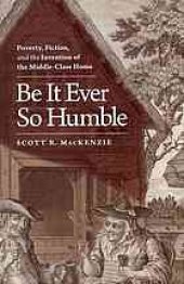 book Be it ever so humble : poverty, fiction, and the invention of the middle-class home